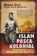 Islam PascaKolonial: Perselingkuhan Agama, Kolonialisme, dan Liberalisme.