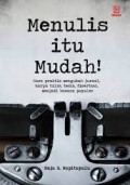 Menulis itu Mudah!: Cara praktis mengubah jurnal, karya tulis, tesis, disertasi, menjadi bacaan populer